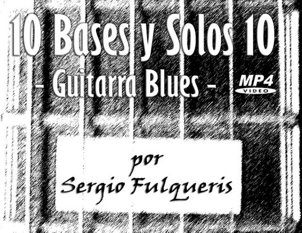 10 Bases y Solos 10 - Guitarra Blues (Sergio Fulqueris)