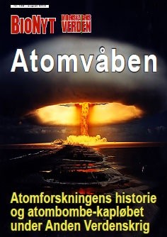 BioNyt Videnskabens Verden nr. 165 om atomvåben, atomets historie, A-bombe kapløbet i 2. Verdenskrig
