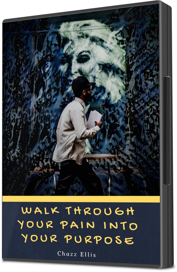 Walk Through Your Pain into Your Purpose (Dealing with the Past)
