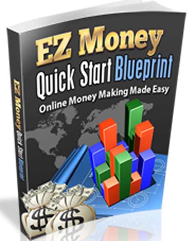 EZ Money Quick Start Blueprint. Online Money Making Made Easy
