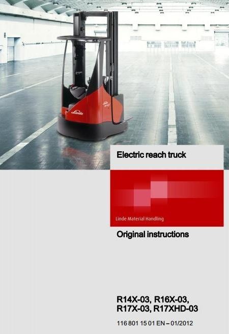 Linde Electric Reach Truck Type 116-03: R14X-03, R16X-03, R17X-03, R17XHD-03 Operating Instructions