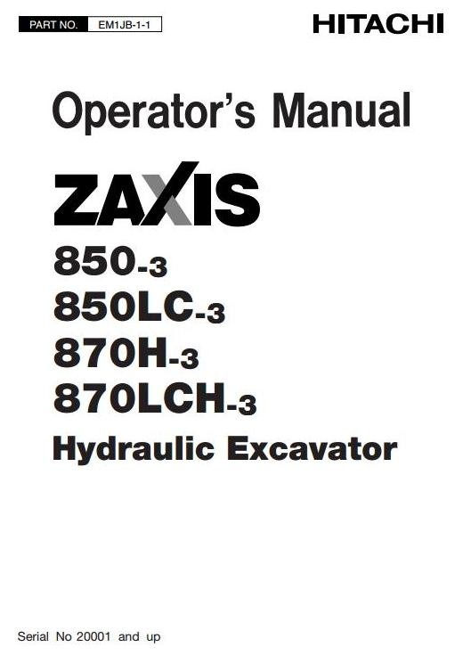 Hitachi Hydraulic Excavator Zaxis 850-3, 850LC-3, 870H-3, 870LCH-3 Operating, Maintenance Manual