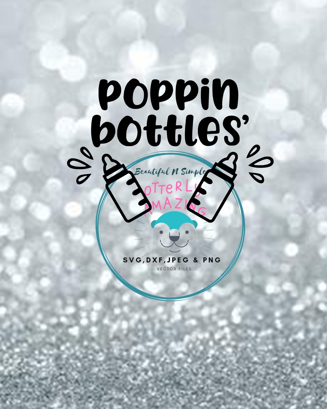 Poppin Bottles SVG and DXF File BeautifulNSimple