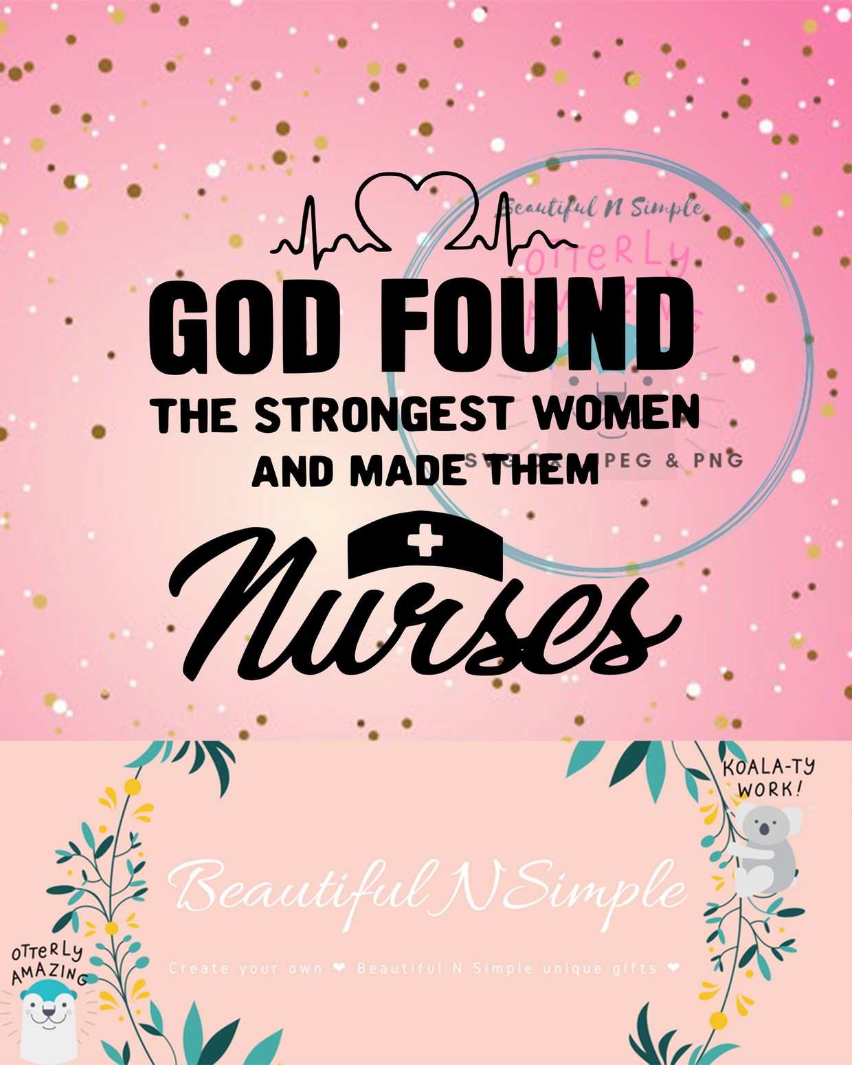 Download God Found The Strongest Women And Made Them Nurses Svg Beautifulnsimple