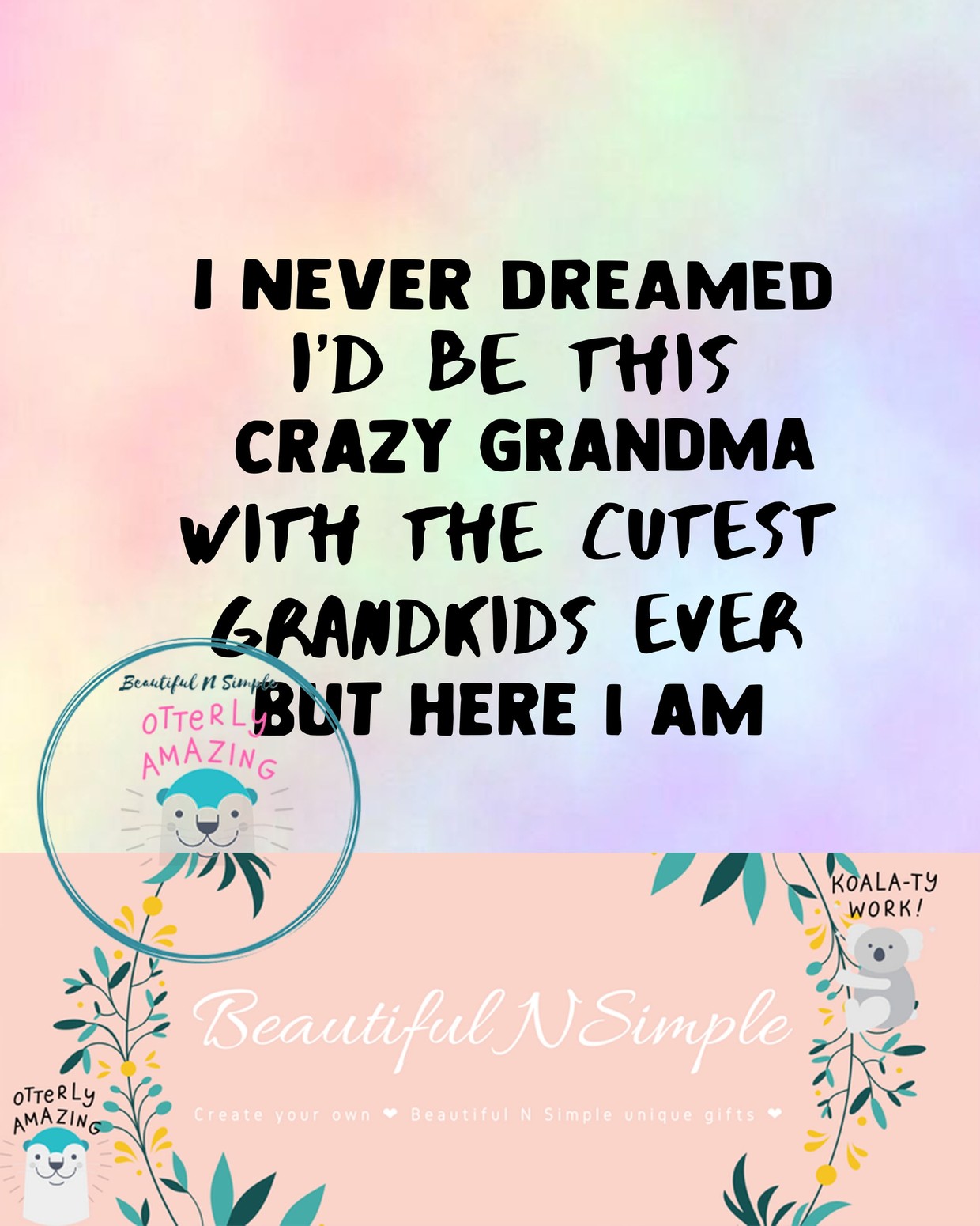 Download I Never Dreamed I D Be This Crazy Grandma With The Cut Beautifulnsimple