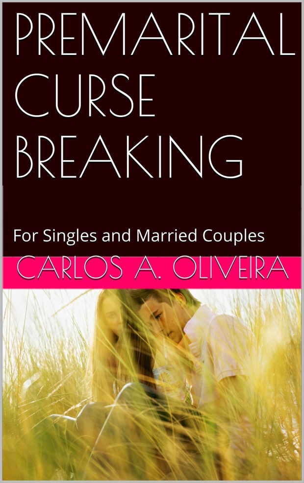 PREMARITAL CURSE BREAKING by Brother Carlos A. Oliveira