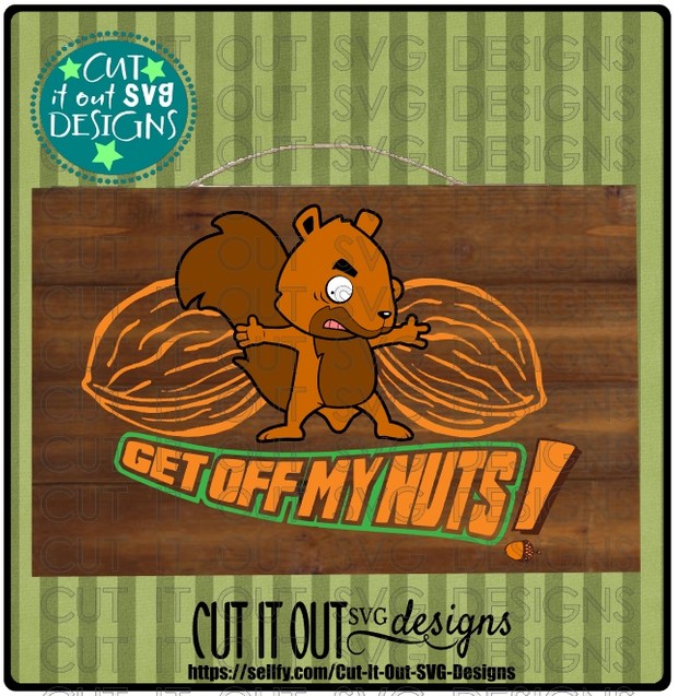 Get off my Nuts! SVG Cutting File for vinyl, T-shirts, wood signs , coffee mugsetc