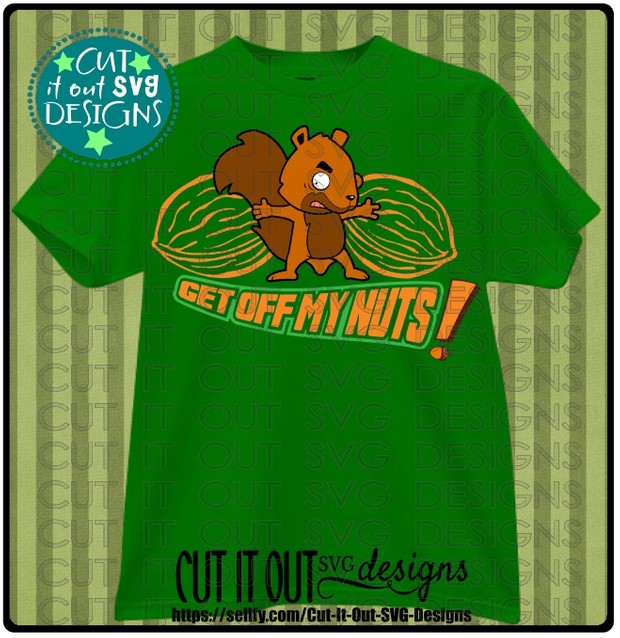 Get off my Nuts! SVG Cutting File for vinyl, T-shirts, wood signs , coffee mugsetc