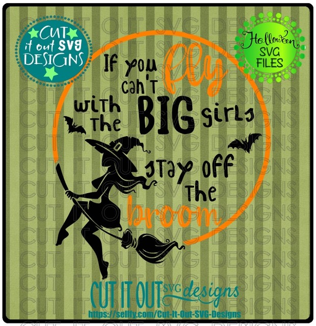Witch-If you cant FLY with the BIG girls - SVG Cutting File for vinyl, T-shirts, wood signs etc
