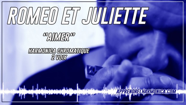 Aimer - Roméo et Juliette - Harmonica chromatique à 2 voix