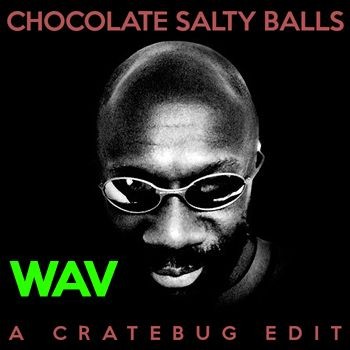 CHOCOLATE SALTY BALLS (CRATEBUG EDIT) // WAV
