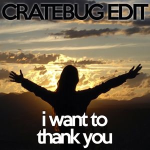 I WANT TO THANK YOU // CRATEBUG EDIT // WAV