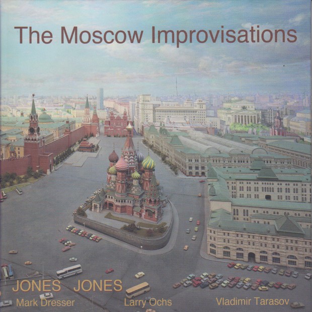 MW935 The Moscow Improvisations by Jones Jones (Mark Dresser / Larry Ochs / Vladimir Tarasov)
