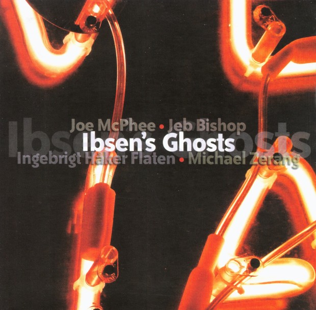 MW876 Ibsen’s Ghosts - Joe McPhee, Jeb Bishop, Ingebrigt Haker Flat