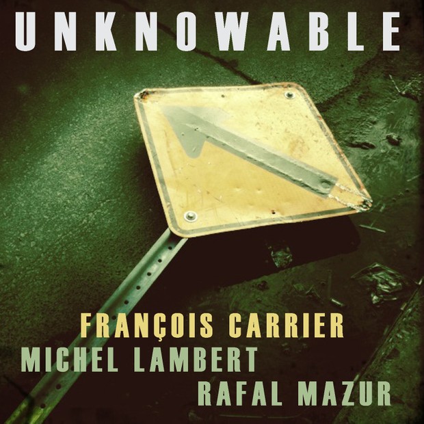 MW928 Francois Carrier / Michael Lambert / Rafal Mazur - Unknowable