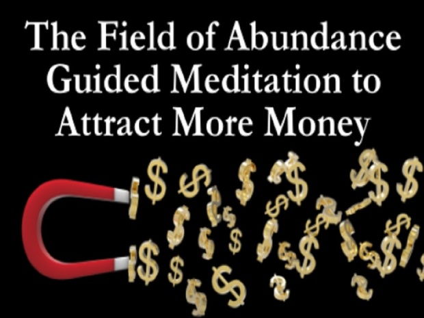 The Field of Abundance - Guided Meditation (Visualization Process) to Attract More Money