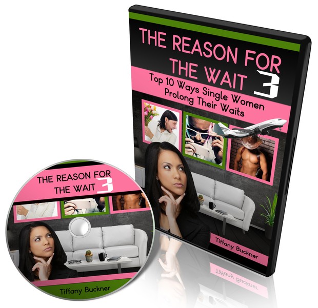 The Reason for the Wait Part 3: Top 10 Ways Single Women Prolong Their Waits