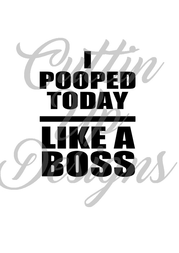 I pooped today Like a Boss SVG Cutting file for cricut or cameo. Great shirt idea for newborns