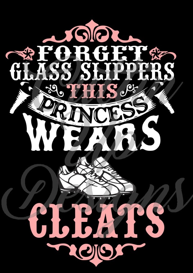 Forget Glass Slippers This Princess Wears Cleats SVG Cut File. Easy to cut and layer.