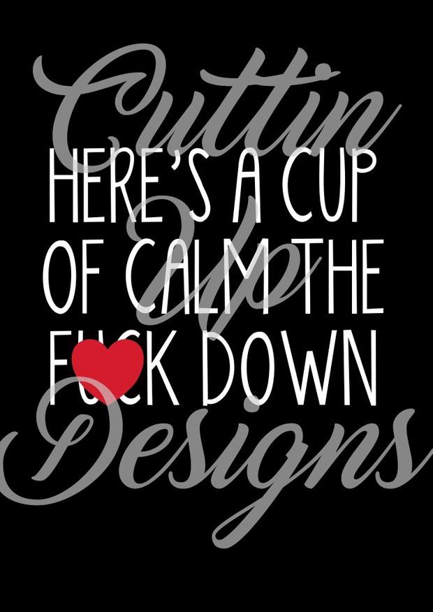 Here's a cup of calm the f*&k down Coffee SVG Cutting file for Cricut or Cameo