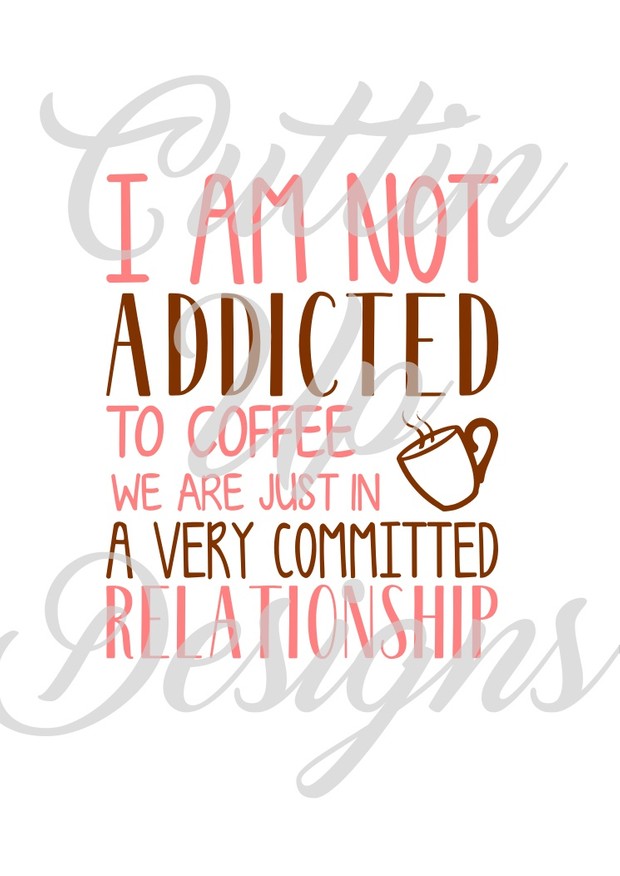 I am not addicted to coffee SVG Cutting File for Cricut or Cameo