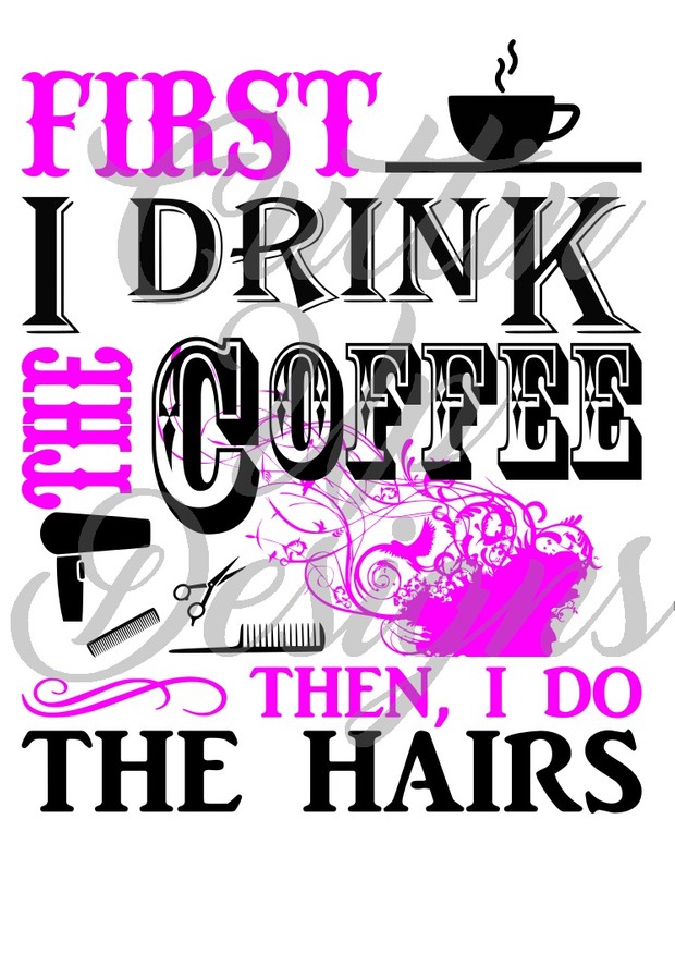 First i drink the coffee then i do the hairs SVG Cutting file for cricut or cameo