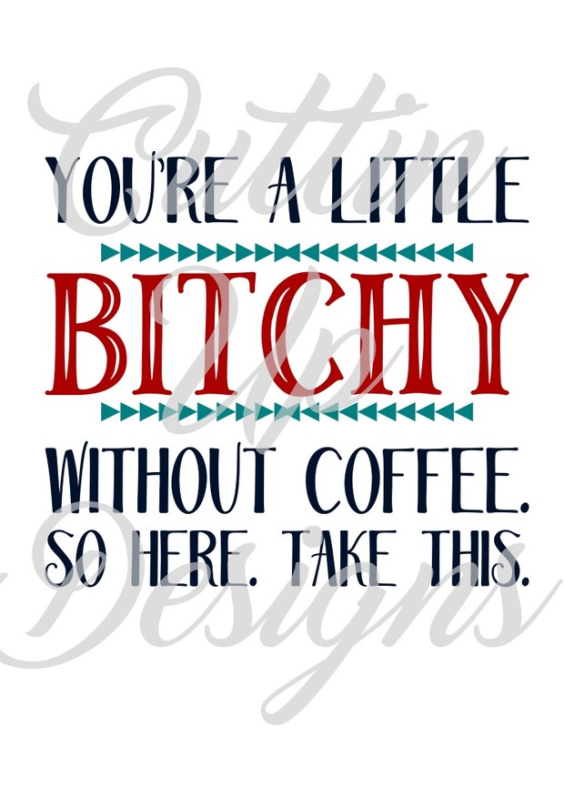 You're a little bitchy without coffee SVG Cutting file for Cricut or Cameo
