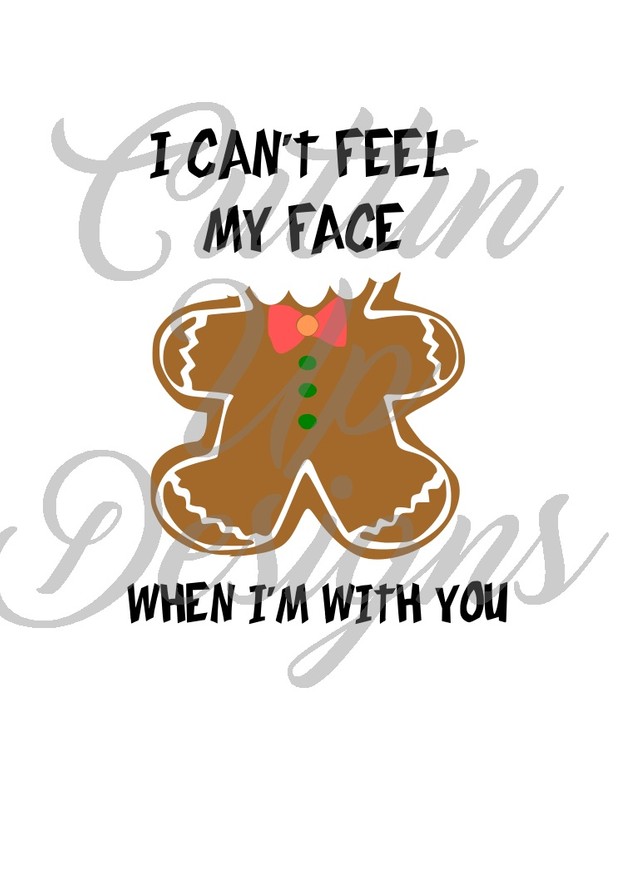 I Can't Feel My Face When I'm With You Gingerbread Christmas SVG Cut File Cricut or Cameo