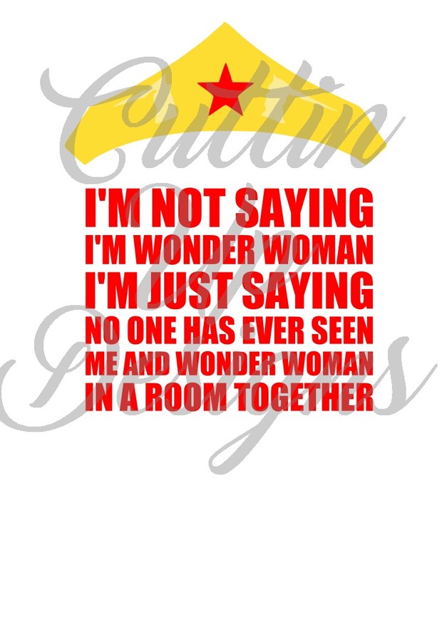 I'm not saying I'm Wonder Woman SVG Cutting File for Cricut or Cameo. Easy to cut and layer