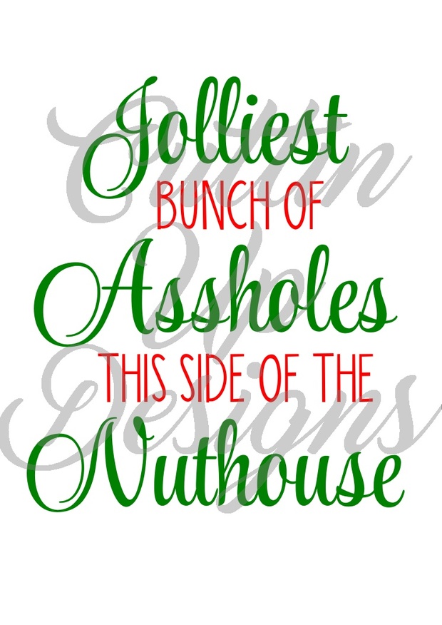 Jolliest Bunch of Assholes This Side of the Nuthouse SVG Cut File. Easy cut. Christmas shirt idea