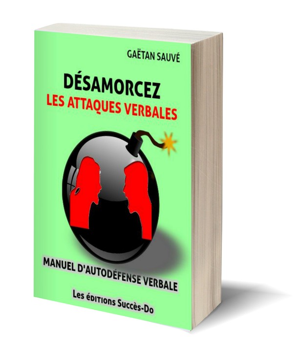 Désamorcez les attaques verbales. Manuel d'autodéfense verbale Tome 1