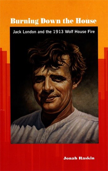 Burning Down the House Jack London and the 1913 Wolf House Fire