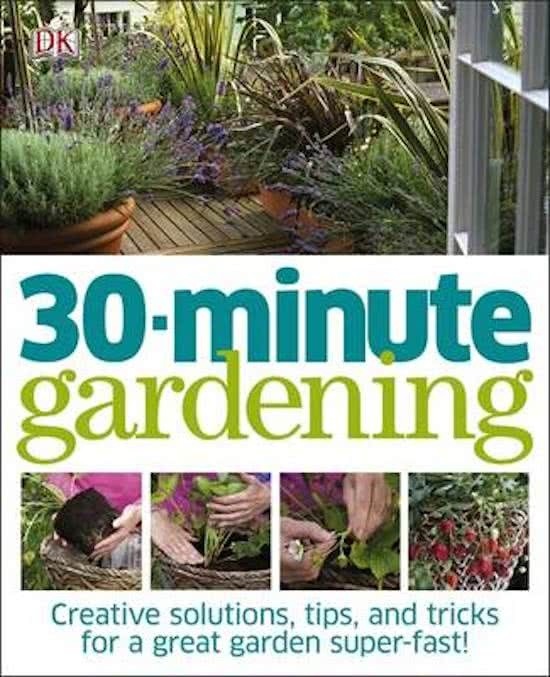 30 Minute Gardening - Creative solutions, tips, and tricks