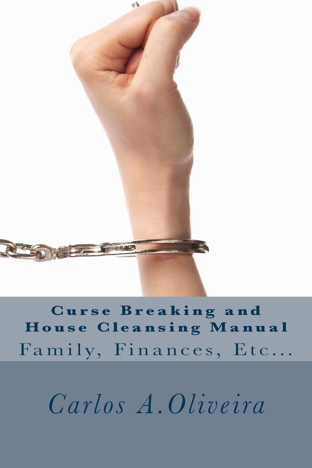 CURSE BREAKING AND HOUSE CLEANSING MANUAL by Brother Carlos Oliveira
