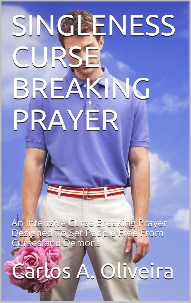 SINGLENESS CURSE BREAKING PRAYER by Carlos A. Oliveira