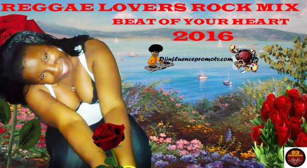 Reggae Lovers Rock Mix 2016 Beat Of My Heart by Dj Influence