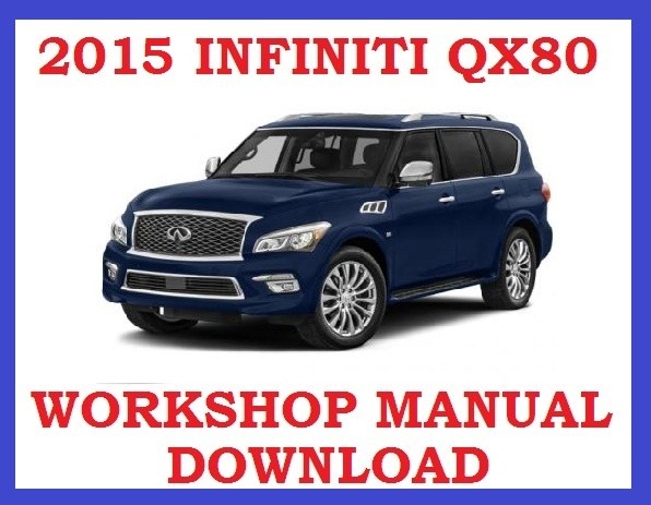 ►2015►INFINITI QX80 ►◄ SERVICE WORKSHOP REPAIR WSM FSM MANUAL PDF ►DOWNLOAD NOW◄