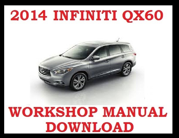 ►2014►INFINITI QX60 ►◄ SERVICE WORKSHOP REPAIR WSM FSM MANUAL PDF ►DOWNLOAD NOW◄