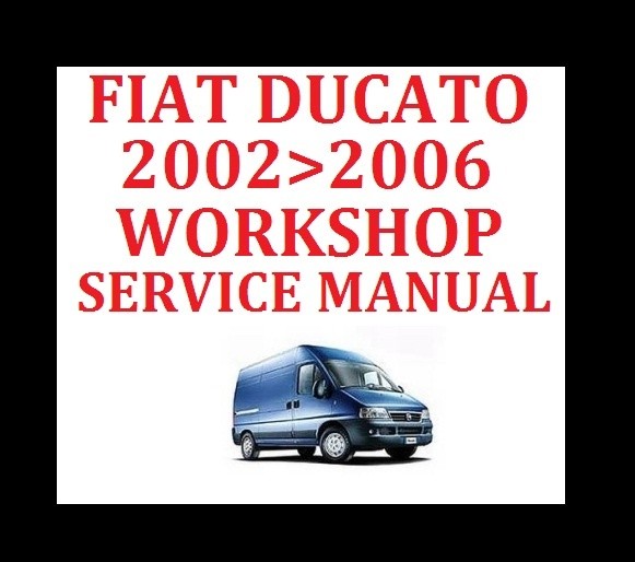 ►►FIAT DUCATO VAN 2002►2006 SERVICE WORKSHOP REPAIR MANUAL ENGINE GEARBOX PARTS►