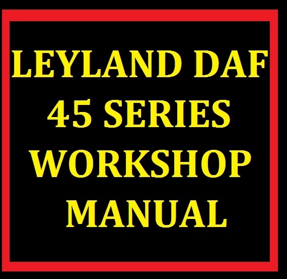 LEYLAND DAF 45 SERIES TRUCK SERVICE WORKSHOP MANUAL ENGINE GEARBOX PARTS WIRING