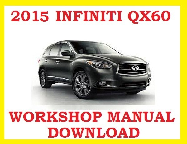 ►2015►INFINITI QX60 ►◄ SERVICE WORKSHOP REPAIR WSM FSM MANUAL PDF ►DOWNLOAD NOW◄