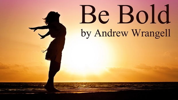 Be Bold by Andrew Wrangell - Sheet Music & Mp3s