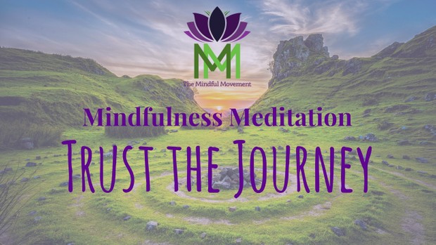 Trust the Journey--A 20 Minute Guided Mindfulness Meditation