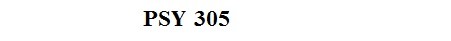 PSY/305 Week 1 Individual Assignment Exploring Psychology Careers
