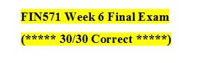 FIN 571 Week 6 Final Exam Answers