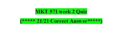 MKT571 week 2 Quiz