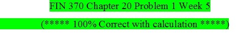 FIN 370 Week 5 Chapter 20 Problem 1