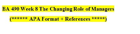 BA490 Week 8 The Changing Role of Managers