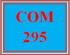 COM 295 Week 4 Developing Persuasive Business Messages Part II