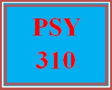 PSY 310 Entire Course